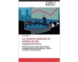 La Oratoria Aplicada Al Ambito de Las Organizaciones