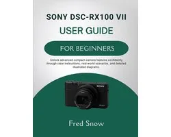 Sony Dsc-Rx100 VII User Guide for Beginners