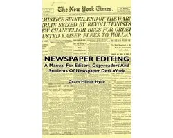 Newspaper Editing - A Manual For Editors, Copyreaders And Students Of Newspaper Desk Work