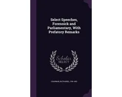 Select Speeches, Forensick and Parliamentary, with Prefatory Remarks