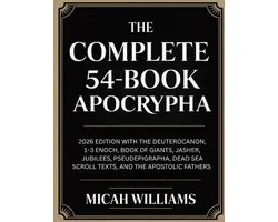 The Complete 54-Book Apocrypha: 2026 Edition with the Deuterocanon, 1-3 Enoch, Book of Giants, Jasher, Jubilees, Pseudepigrapha, Dead Sea Scroll Texts