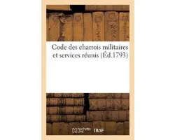 Code des charrois militaires et services réunis ou collection générale des décrets de la convention