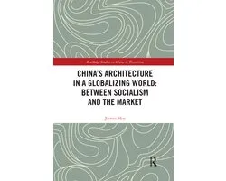 Routledge Studies on China in Transition- China's Architecture in a Globalizing World: Between Socialism and the Market