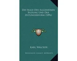 Die Frage Der Allgemeinen Bildung Und Der Zeitungsreform (1896)
