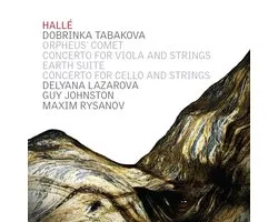 Hallé Orchestra, Dobrinka Tabakova, Delyana Lazarova, Guy Johnston - Orpheus' Comet | Concerto For Viola And Strings | Earth Suite | Concerto For Cello And Strings (CD)