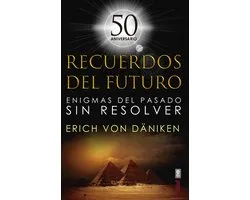 Recuerdos del futuro. Enigmas del pasado sin resolver