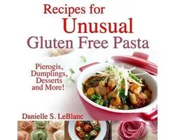 Recipes for Unusual Gluten Free Pasta