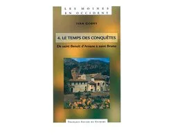 Les Moines en Occident, tome 4: Le temps des conquï¿½tes. De saint Benoï¿½t d'Aniane ï¿½ saint Bruno (750-1100)