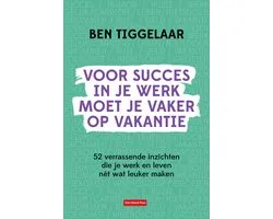 Voor succes in je werk moet je vaker op vakantie