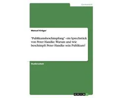 ''Publikumsbeschimpfung'' - ein Sprechstück von Peter Handke. Warum und wie beschimpft Peter Handke sein Publikum?