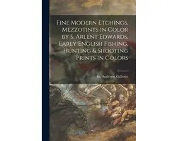 Fine Modern Etchings, Mezzotints in Color by S. Arlent Edwards, Early English Fishing, Hunting & Shooting Prints in Colors