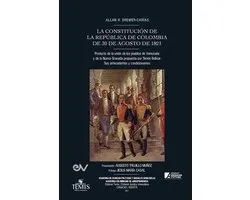 LA CONSTITUCIÓN DE LA REPÚBLICA DE COLOMBIA DE 30 DE AGOSTO DE 1821. Producto de la unión de los pueblos de Venezuela y de la Nueva Granada propuesta por Simón Bolívar