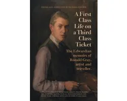 A First-Class Life on a Third-Class Ticket - The Memoirs of Ronald Gray
