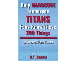 Only HARDCORE Tennessee Titans Fans Know These 200 Things: Deep-Cut Trivia, Hidden Stories, and Surprising Facts from Every Era of Tennessee Titans Hi
