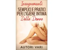 Insegnamenti semplici e pratici per l'igiene intima della donna