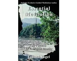 Meditation: The Direct Path to Your Fulfillment- Essential Meditation