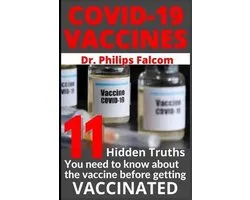 Covid-19 Vaccines 11 Hidden Truths You Need to Know about the Vaccine Before Getting Vaccinated - Dr. Philips Falcom