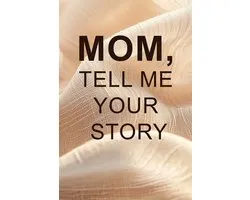 Mom, Tell Me Your Story
