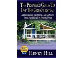 The Prepper's Guide To Off The Grid Survival