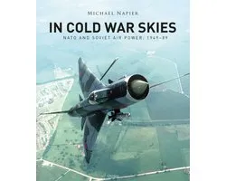 In Cold War Skies NATO and Soviet Air Power, 194989