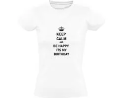 Keep Calm and be Happy its my Birthday Dames T-shirt - jarig - verjaardag - feest -