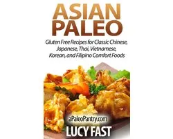 Paleo Diet Solution Series - Asian Paleo: Gluten Free Recipes for Classic Chinese, Japanese, Thai, Vietnamese, Korean, and Filipino Comfort Foods