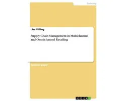 Supply Chain Management in Multichannel and Omnichannel Retailing