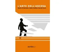 L'arte dell'ascesa: Storia di Gabriele e della Califano Carrelli S.p.a.