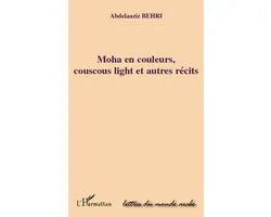 Moha en couleurs, couscous light et autres récits