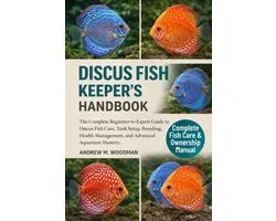 Discus Fish Keeper's Handbook: The Complete Beginner-to-Expert Guide to Discus Fish Care, Tank Setup, Breeding, Health Management, and Advanced Aquari