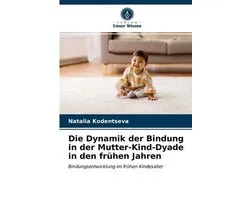 Die Dynamik der Bindung in der Mutter-Kind-Dyade in den frühen Jahren
