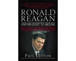 Ronald Reagan and His Quest to Abolish Nuclear Weapons