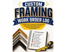 Custom Framing Work Order Log: A Customer Artwork, Measurement, Moulding, Mat, Glazing, Mounting, Deposit, Production - ShopVlot