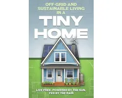 Tiny Home- Off-Grid and Sustainable Living in a Tiny Home