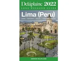 Lima (Peru) - The Delaplaine 2022 Long Weekend Guide