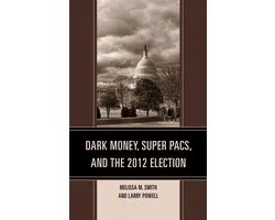 Dark Money, Super Pacs, and the 2012 Election