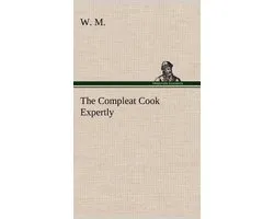 The Compleat Cook Expertly Prescribing the Most Ready Wayes, Whether Italian, Spanish or French, for Dressing of Flesh and Fish, Ordering Of Sauces or Making of Pastry