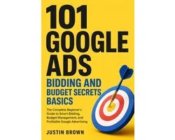 101 Google Ads Bidding and Budget Secrets Basics