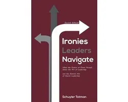 Ironies Leaders Navigate, Second Edition