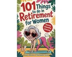101 Things to Do in Retirement for Women
