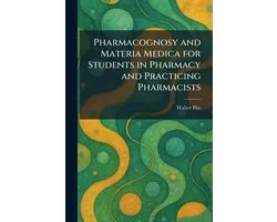 Pharmacognosy and Materia Medica for Students in Pharmacy and Practicing Pharmacists