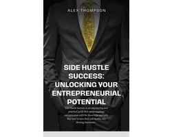 Side Hustle Success: Unlocking Your Entrepreneurial Potential