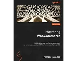 Mastering WooCommerce - Second Edition: Build, customize, and launch a complete e-commerce website with WooCommerce from scratch