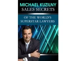 Sales Secrets of the World's Superstar Lawyers