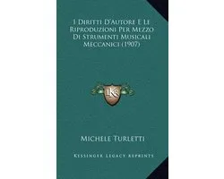 I Diritti D'Autore E Le Riproduzioni Per Mezzo Di Strumenti Musicali Meccanici (1907)