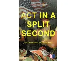 Act in a Split Second - First Aid Manual of the US Army