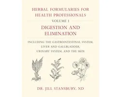Herbal Formularies for Health Professionals, Volume 1: Digestion and Elimination, Including the Gastrointestinal System, Liver and Gallbladder, Urinar