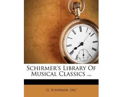 Schirmer's Library of Musical Classics ...