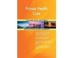 Private Health Care A Complete Guide - 2020 Edition