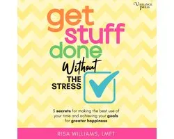 Get Stuff Done Without the Stress